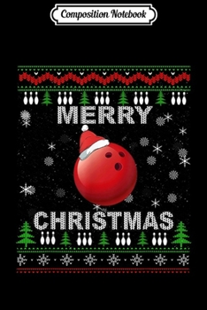 Composition Notebook: Merry Christmas Bowling Ugly Christmas Sweater Xmas Bowlers  Journal/Notebook Blank Lined Ruled 6x9 100 Pages