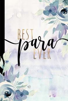 Paperback Best Para Ever: Paraprofessional Gifts, Teacher's Aide Gifts, Paraprofessional Journal For Notes, Journaling, Diary Notebook, Para Gif Book
