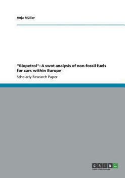 Paperback "Biopetrol": A swot analysis of non-fossil fuels for cars within Europe Book