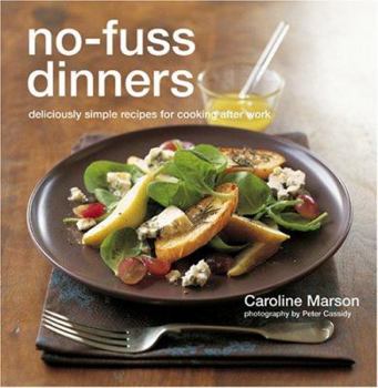 Hardcover No-Fuss Dinners: Deliciously Simple Recipes for Cooking After Work Book