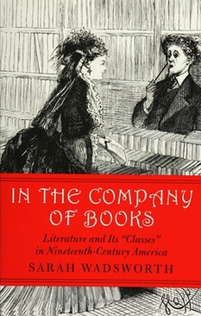Paperback In the Company of Books: Literature and Its Classes in Nineteenth-Century America Book