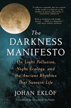 Paperback The Darkness Manifesto: On Light Pollution, Night Ecology, and the Ancient Rhythms That Sustain Life Book