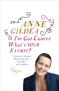 Paperback I've Got Cancer, What's Your Excuse?: A Journey Through Comedy, Catholicism, Chemotherapy and Beyond Book