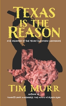 Paperback Texas is the Reason: Five Decades of The Texas Chainsaw Massacre Book