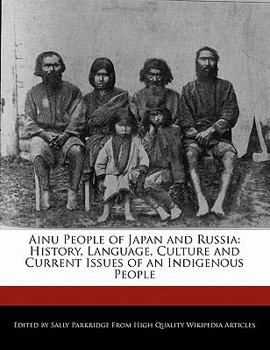Ainu People of Japan and Russi : History, Language, Culture and Current Issues of an Indigenous People
