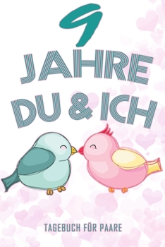 9 Jahre Du und Ich - Tagebuch für Paare: Schönes Geschenk für Paare - 108 Seiten zum Ausfüllen und Eintragen von Erinnerungen an schöne Momente. Mehr ... Partnerschaft - Mehr Ehe (German Edition)