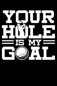 Paperback Your Hole Is My Goal: Fun Golf Themed Lined Notebook Journal Diary 6x9 Book