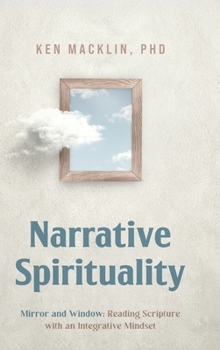 Hardcover Narrative Spirituality: Mirror and Window: Reading Scripture with an Integrative Mindset. Book
