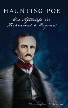 Hardcover Haunting Poe: His Afterlife in Richmond and Beyond Book