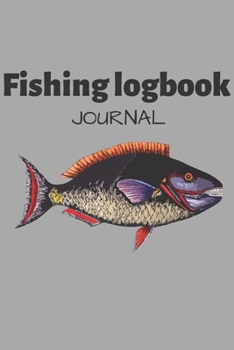 Fishing Log Book Journal: With Prompts, Records Details of Fishing Trip, Including Date, Time, Location, Weather Conditions, Water Conditions, Tide and Moon Phases etc