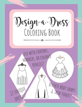 Design-A-Dress Coloring Book : A Creative Notebook for Fashion Lovers