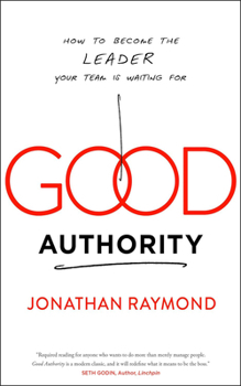 Hardcover Good Authority: How to Become the Leader Your Team Is Waiting for Book