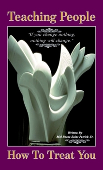 Hardcover Teaching People How to Treat You, If you change nothing, nothing will change Book