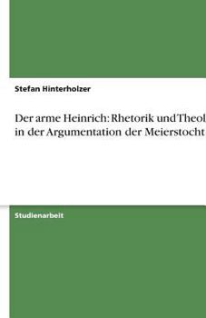 Paperback Der arme Heinrich: Rhetorik und Theologie in der Argumentation der Meierstochter [German] Book