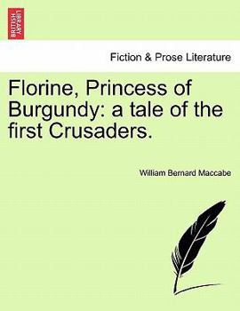 Paperback Florine, Princess of Burgundy: A Tale of the First Crusaders. Book