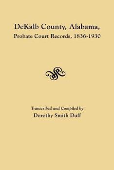 Paperback Dekalb County, Alabama, Probate Court Records, 1836-1930 Book