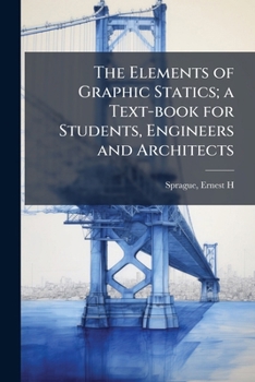 Paperback The Elements of Graphic Statics; a Text-book for Students, Engineers and Architects Book