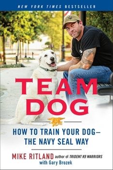 Paperback Team Dog: How to Train Your Dog--The Navy Seal Way Book