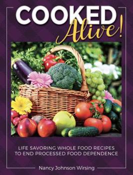 Paperback Cooked Alive!: Life Savoring Whole Food Recipes to End Processed Food Dependence Book