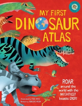 Hardcover My First Dinosaur Atlas: Roar Around the World with the Mightiest Beasts Ever! (Dinosaur Books for Kids, Prehistoric Reference Book) Book