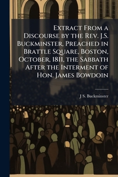 Paperback Extract From a Discourse by the Rev. J.S. Buckminster, Preached in Brattle Square, Boston, October, 1811, the Sabbath After the Interment of Hon. Jame Book