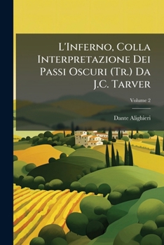 Paperback L'Inferno, Colla Interpretazione Dei Passi Oscuri (Tr.) Da J.C. Tarver; Volume 2 [Italian] Book