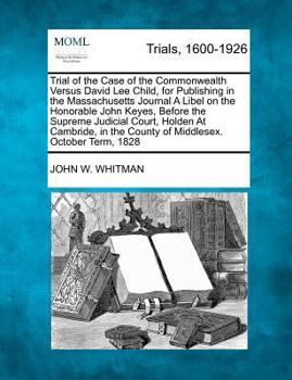 Paperback Trial of the Case of the Commonwealth Versus David Lee Child, for Publishing in the Massachusetts Journal a Libel on the Honorable John Keyes, Before Book