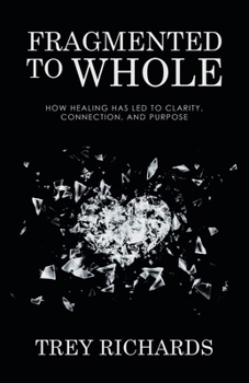 Paperback Fragmented to Whole: How Healing Has Led to Clarity, Connection, and Purpose Book