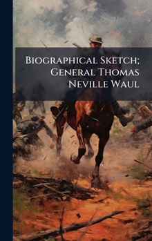 Hardcover Biographical Sketch; General Thomas Neville Waul Book