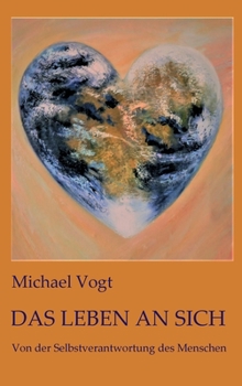 Hardcover Das Leben an sich: Von der Selbstverantwortung des Menschen [German] Book