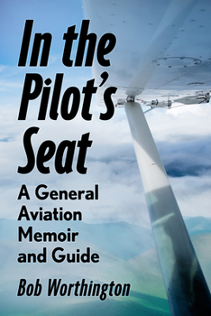 Paperback In the Pilot's Seat: A General Aviation Memoir and Guide Book