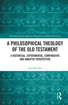 Hardcover A Philosophical Theology of the Old Testament: A historical, experimental, comparative and analytic perspective Book