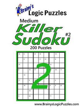 Brainy's Logic Puzzles Medium Killer Sudoku #2: 200 Puzzles