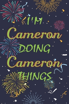 Paperback I'm Cameron Doing Cameron Things Notebook Birthday Gift: Personalized Name Journal Writing Notebook For boys and men, 100 Pages, 6x9, Soft Cover, Matt Book