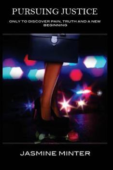 Paperback Pursuing Justice: Only to Discover Pain, Truth And A New Beginning Book