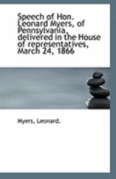 Paperback Speech of Hon. Leonard Myers, of Pennsylvania, Delivered in the House of Representatives, March 24, Book