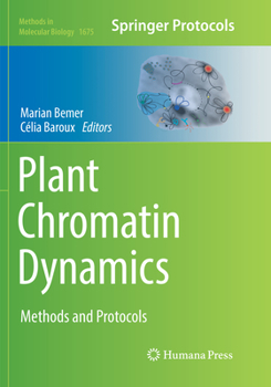 Plant Chromatin Dynamics: Methods and Protocols - Book #1675 of the Methods in Molecular Biology