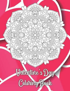 Valentine's Day Coloring Book: 19 Romantic Mandalas with a great love quote on every page - The Best Valentine's Day Coloring Book