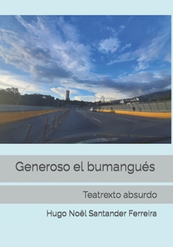 Paperback Generoso el bumangués: Teatrexto absurdo [Spanish] Book