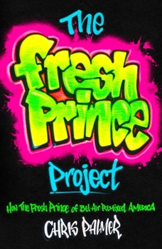 Hardcover The Fresh Prince Project: How the Fresh Prince of Bel-Air Remixed America Book