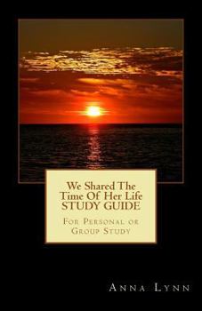 Paperback We Shared The Time Of Her Life STUDY GUIDE: For Personal or Group Study Book