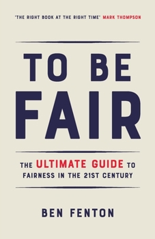 Paperback To Be Fair: The Ultimate Guide to Fairness in the 21st Century Book