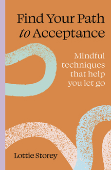 Paperback Find Your Path to Acceptance: Mindful Techniques That Help You Let Go Book