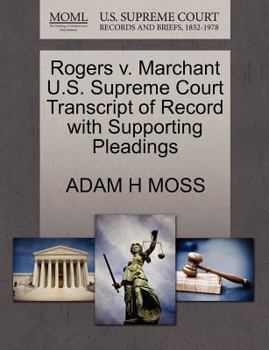 Paperback Rogers V. Marchant U.S. Supreme Court Transcript of Record with Supporting Pleadings Book