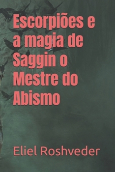 Escorpiões e a magia de Saggin o Mestre do Abismo (INSTRUÇÃO PARA O APOCALIPSE QUE SE APROXIMA) (Portuguese Edition)
