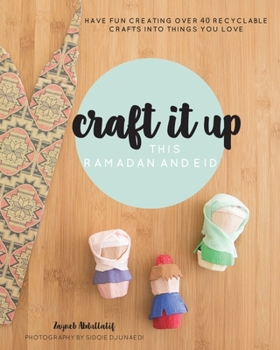 Paperback Craft it up this Ramadan and Eid: Have fun creating over 40 recyclable crafts into things you love Book