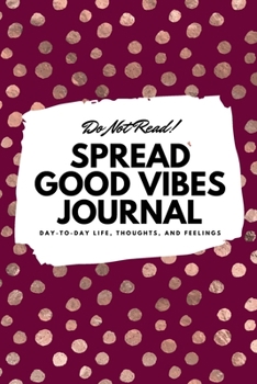 Paperback Do Not Read! Spread Good Vibes Journal: Day-To-Day Life, Thoughts, and Feelings (6x9 Softcover Journal / Notebook) Book