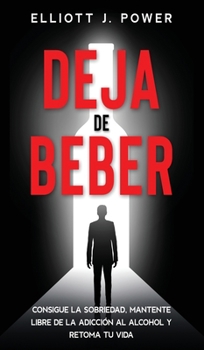 Hardcover Deja de Beber: Consigue la Sobriedad, Mantente Libre de la Adicción al Alcohol y Retoma tu Vida (Quit Drinking) [Spanish] Book