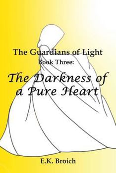 Paperback The Guardians of Light: Book Three: The Darkness of a Pure Heart Book