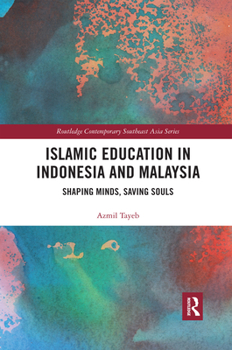 Paperback Islamic Education in Indonesia and Malaysia: Shaping Minds, Saving Souls Book